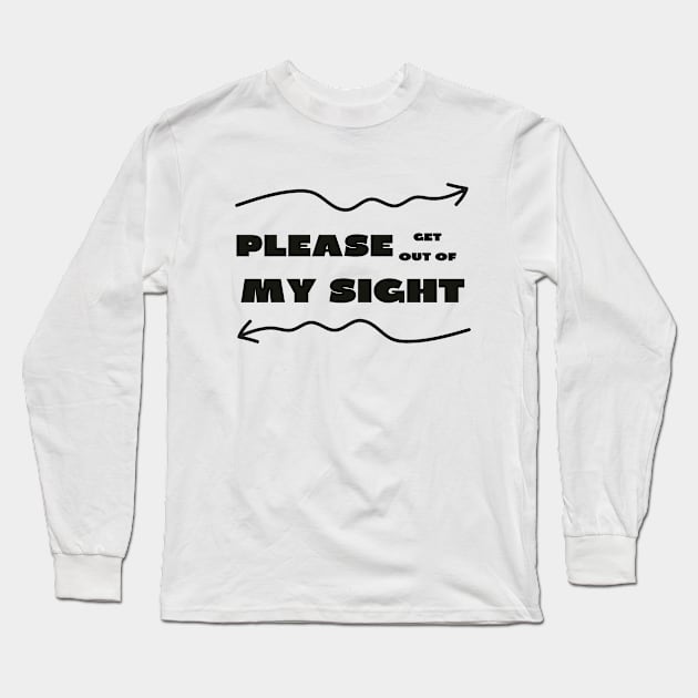 Please get out of my sight Long Sleeve T-Shirt by IOANNISSKEVAS